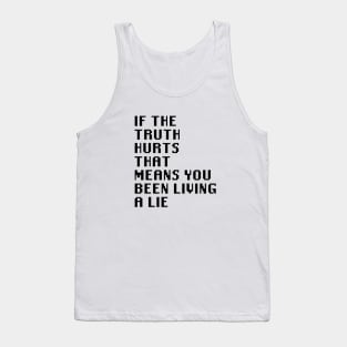 If The Truth Hurts That Means You Been Living A Lie Tank Top